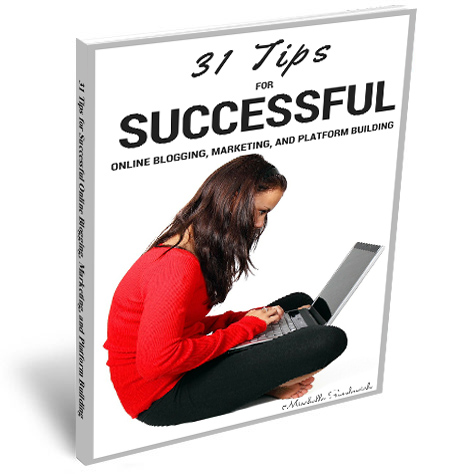 31 Tips for Successful Online Blogging, Marketing, and Platform Building
